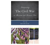 Interpreting the Civil War at Museums and Historic Sites: 14 (Interpreting History)