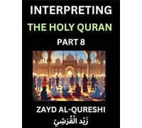 Interpreting The Holy Quran (Part 8)- Divine Lessons for Kids, Young and Adults, Essays on Divine Guidance Philosophy, Spiritualism and Human ... Wisdom, Divine Words, Human Hearts, Islam