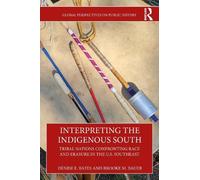 Interpreting the Indigenous South: Tribal Nations Confronting Race and Erasure in the U.S. Southeast (Global Perspectives on Public History)
