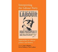 Interpreting the Labour Party: Approaches to Labour Politics and History (Critical Labour Movement Studies)