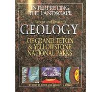 Interpreting the Landscape: Recent and Ongoing Geology of Grand Teton & Yellowstone National Parks