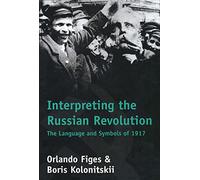 Interpreting the Russian Revolution - The Language & Symbols of 1917: The Language and Symbols of 1917