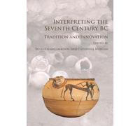 Interpreting the Seventh Century BC : Tradition and Innovation