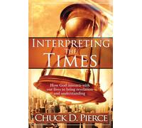 INTERPRETING THE TIMES: How God Intersects with Our Lives to Bring Revelation and Understanding