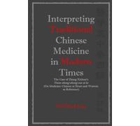 Interpreting Traditional Chinese Medicine in Modern Times: The Case of Zhang Xichun’s Yixue zhong zhong can xi lu (On Medicine: Chinese at Heart and Western as Reference)