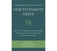 An Interpretive Lexicon of New Testament Greek: Analysis of Prepositions, Adverbs, Particles, Relative Pronouns, and Conjunctions