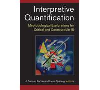 Interpretive Quantification : Methodological Explorations for Critical and Constructivist IR