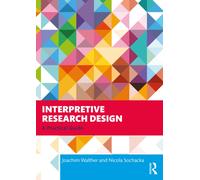 Interpretive Research Design : A Practical Guide
