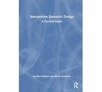 Interpretive Research Design: A Practical Guide
