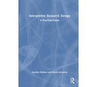 Interpretive Research Design: A Practical Guide