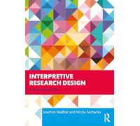 Interpretive Research Design: A Practical Guide