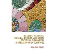 Interpretive Virtue, Ecclesial Context, and Social Location in Theological Interpretation of Scripture