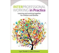 Interprofessional Working in Practice: Learning and Working Together for Children and Families