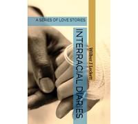INTERRACIAL DIARIES: A SERIES OF LOVE STORIES