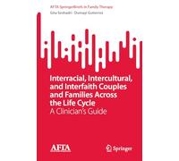 Interracial, Intercultural, and Interfaith Couples and Families Across the Life Cycle: A Clinician’s Guide (AFTA SpringerBriefs in Family Therapy)
