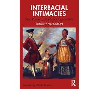 Interracial Intimacies: Sex, Power and Global Encounters (Gendering World History)