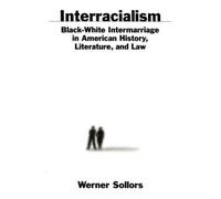 Interracialism : Black-White Intermarriage in American History, Literature, a...
