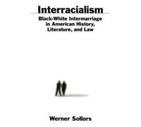Interracialism: Black-White Intermarriage in American History, Literature, ...