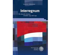 Interregnum: Die Deutsche Literatur Zwischen 1945 Und 1949 (Beitrage Zur Neueren Literaturgeschichte, 431)