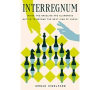 Interregnum : Inside the Grueling and Glamorous Battle to Become the Next King of Chess