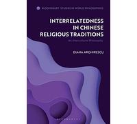 Interrelatedness in Chinese Religious Traditions: An Intercultural Philosophy (Bloomsbury Studies in World Philosophies)