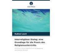 Interreligiöser Dialog: eine Grundlage für die Praxis des Religionsunterrichts: Die Schule ist ein privilegierter Ort für die Begegnung verschiedener Menschen