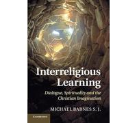 Interreligious Learning: Dialogue, Spirituality And The Christian Imagination