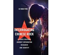 Interrogating Chinese Rock: A Cross-Cultural Journey Integrating Research and Identity (Cultural Anthropology)
