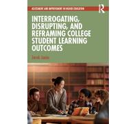 Interrogating, Disrupting, and Reframing College Student Learning Outcomes