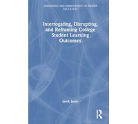 Interrogating, Disrupting, and Reframing College Student Learning Outcomes (Assessment and Improvement in Higher Education)