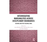 Interrogating Marginalities across Disciplinary Boundaries : Colonial and Post-Colonial India