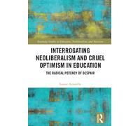 Interrogating Neoliberalism and Cruel Optimism in Education : The Radical Potency of Despair