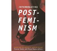 Interrogating Postfeminism: Gender and the Politics of Popular Culture (Console-ing Passions)