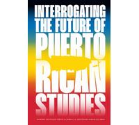 Interrogating the Future of Puerto Rican Studies