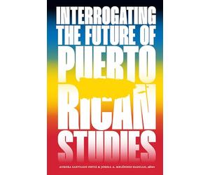 Interrogating the Future of Puerto Rican Studies
