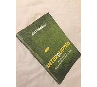 Interrupted: An Adventure in Relearning the Essentials of Faith