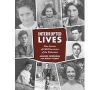 Interrupted Lives: Nine Stories of Child Survivors of the Holocaust