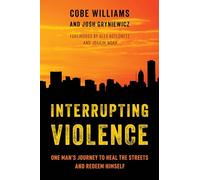 Interrupting Violence: One Man's Journey to Heal the Streets and Redeem Himself