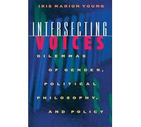 Intersecting Voices: Dilemmas of Gender, Political Philosophy, and Policy