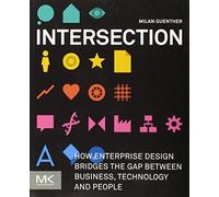 Intersection: How Enterprise Design Bridges the Gap between Business, Technology, and People
