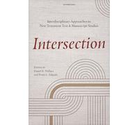 Intersection: Interdisciplinary Approaches to New Testament Text and Manuscript Studies