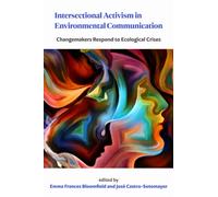 Intersectional Activism in Environmental Communication : Changemakers Respond to Ecological Crises