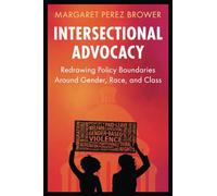 Intersectional Advocacy: Redrawing Policy Boundaries Around Gender, Race, and Class (Cambridge Studies in Gender and Politics)