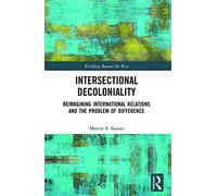 Intersectional Decoloniality: Reimagining International Relations and the Problem of Difference (Worlding Beyond the West)