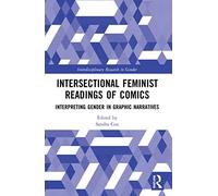 Intersectional Feminist Readings of Comics: Interpreting Gender in Graphic Narratives (Interdisciplinary Research in Gender)