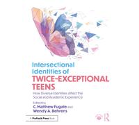 Intersectional Identities of Twice-Exceptional Teens: How Diverse Identities Affect the Social and Academic Experience