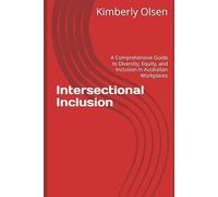 Intersectional Inclusion: A Comprehensive Guide to Diversity, Equity, and Inclusion in Australian Workplaces (The View From Here - Diversity Equity and Inclusion)