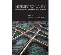 Intersectionality: A Foundations and Frontiers Reader