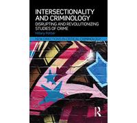 Intersectionality and Criminology: Disrupting and revolutionizing studies of crime (New Directions in Critical Criminology)