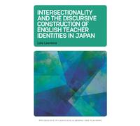 Intersectionality and the Discursive Construction of English Teacher Identities in Japan